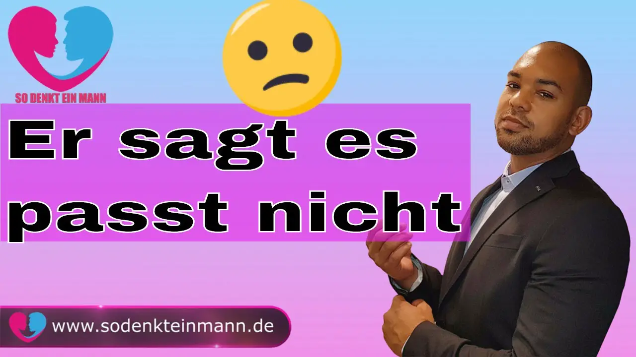 Er sagt wir passen nicht zusammen