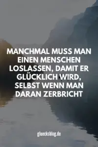 Manchmal muss man loslassen was man liebt